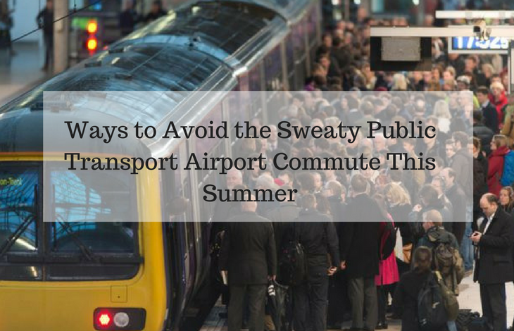 Ways to Avoid the Sweaty Public Transport Airport Commute This Summer