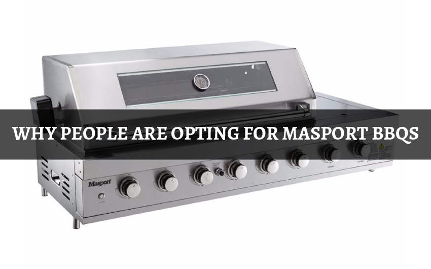 WHY PEOPLE ARE OPTING FOR MASPORT BBQS