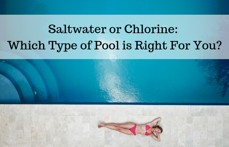 Saltwater or Chlorine Which Type of Pool is Right For You
